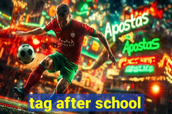 tag after school